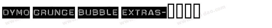Dymo Grunge Bubble Extras字体转换
